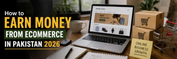 How to Earn Money from Ecommerce in Pakistan 2026